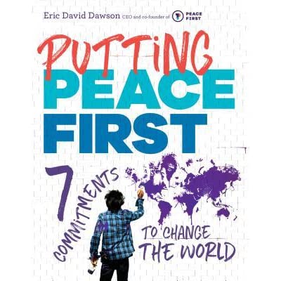 Putting Peace first Putting Peace First: Seven Commitments to Change the World by Eric David Dawson; Cover art shows a young person painting the continents on what appears to be a brick wall