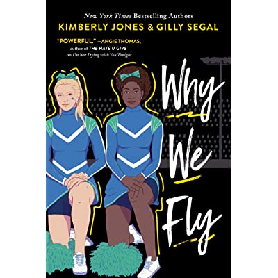 One light-skinned and one dark-skinned girl kneel next to each other wearing cheerleading outfits.   The cover reads "New York Times bestselling authors Kimberly Jones and Gilley Segal" Why We Fly" powerful, Angie Thomas, author of The Hate U Give