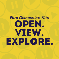 film discussion kits OPEN. VIEW. EXPLORE.