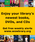 Book covers all around the text that says "Enjoy your library's newest books, DVDs and CDs. Get free weekly alerts www.wowbrary.org"