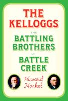 book cover of The Kelloggs: the battling brothers of Battle Creek