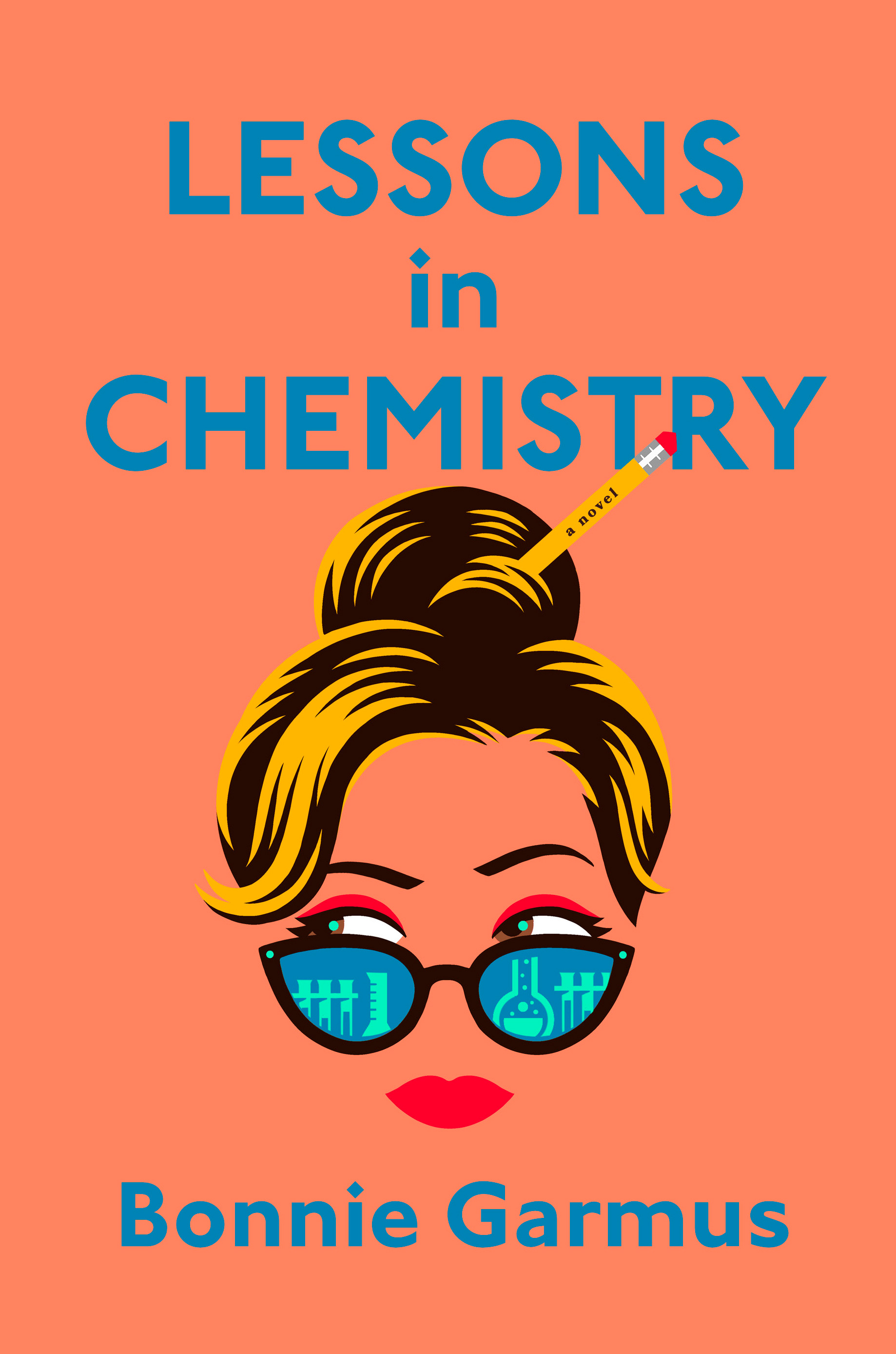 Book cover of Lessons in Chemistry by Bonnie Garmus. Shows a woman's face with her blonde hair in a bun, with a pencil sticking out of it. She is wearing glasses that show a reflecting of beakers and different test tubes.