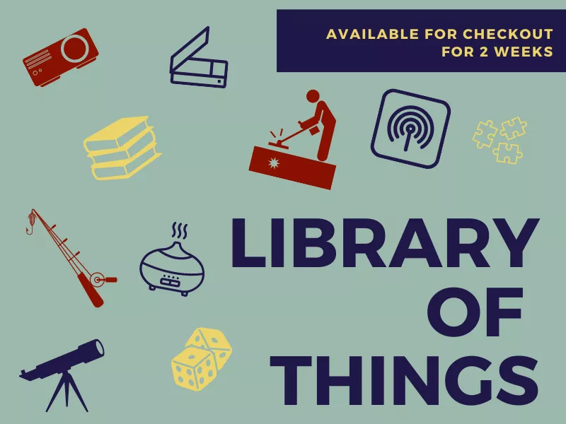 Library of Things. Available for Checkout for 2 Weeks. Illustrations of multiple objects included in the Library of Things collection, including fishing poles, telescope, essential oils diffuser, &amp; puzzles.