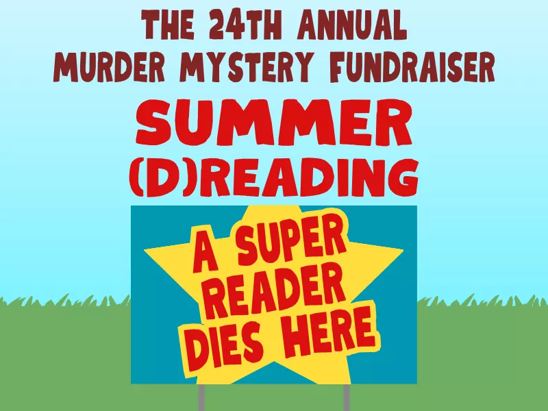 The 24th Annual Murder Mystery Fundraiser: Summer (D)reading: A Super Reader Dies Here