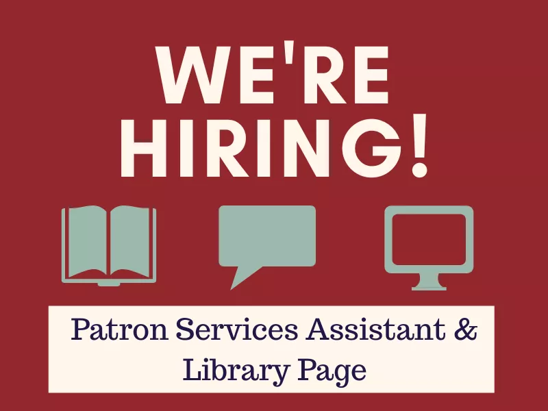 Now hiring Patron Services Assistant &amp; Library Page