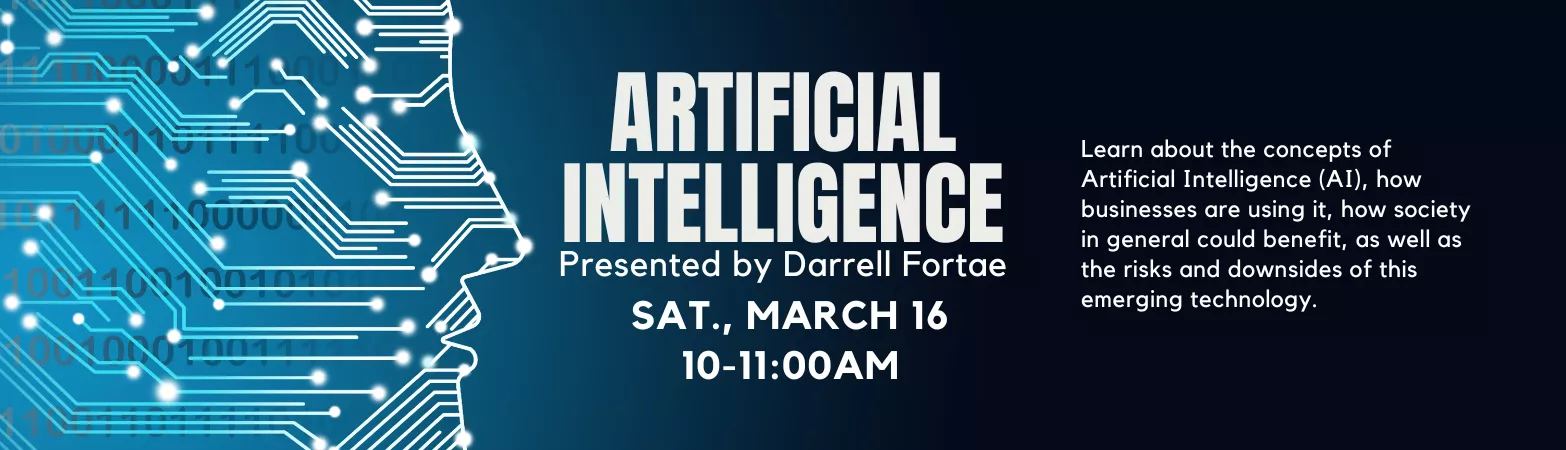 Artificial Intelligence presented by Darrell Fortae. Sat., Mar. 16, 10-11AM