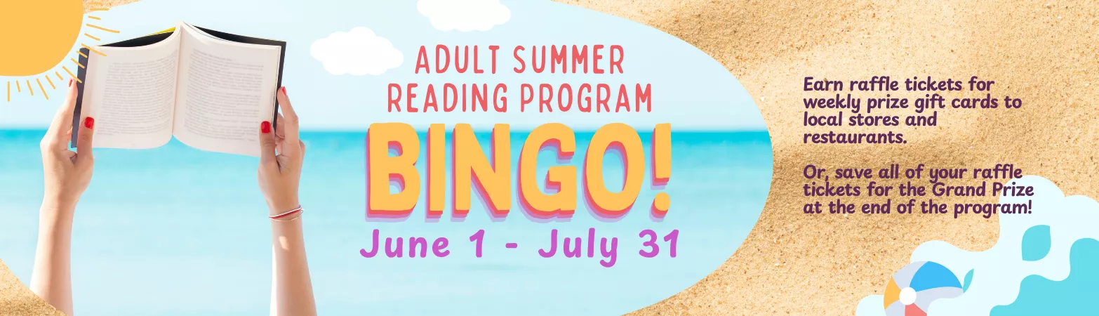 Adult Summer Reading Program Bingo! June 1 through July 31.