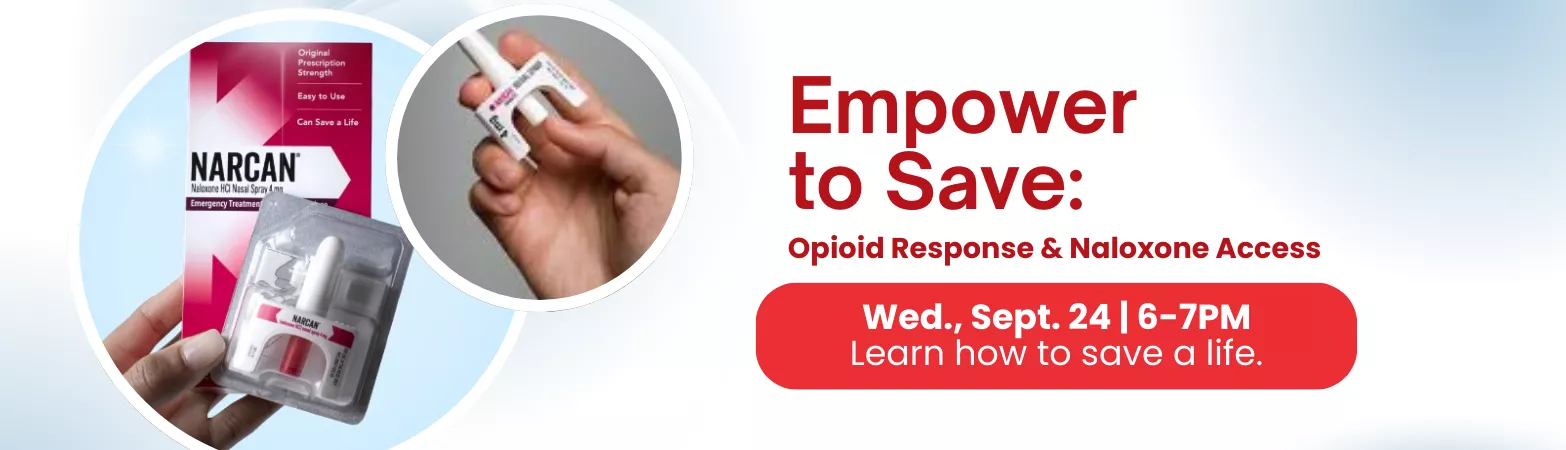Empower to Save: Opioid Response &amp; Naloxone Access. Wed., Sept. 24, 6-7pm. Learn how to save a life.