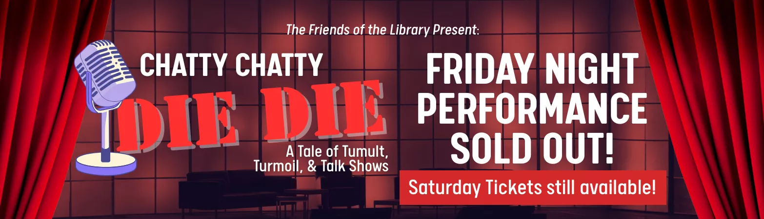 Chatty Chatty Die Die - Murder Mystery Fundraiser - Friday Night Performance Sold out - Saturday Tickets still available