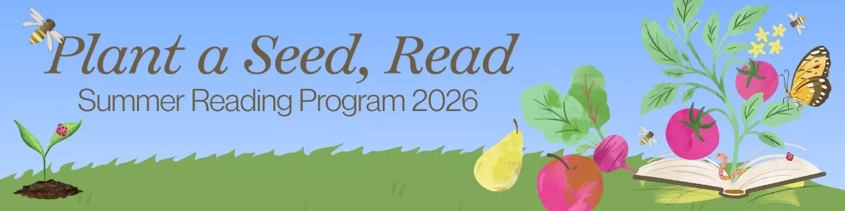 Plant a seed, read. Summer reading program 2026