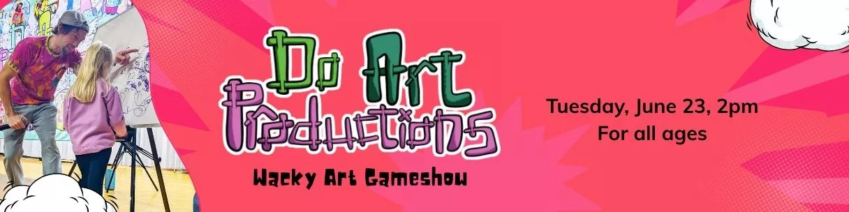 Do Art Productions. Wacky Art Gameshow. Tuesday, June 23, 2pm. 